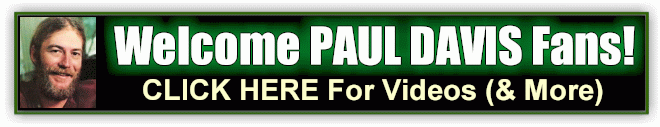 CLICK HERE For PAUL DAVIS Videos (& More)